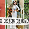 Co-ord Sets for Women: Types, Styling Tips and Care Guide